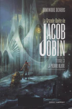 [La grande quête de Jacob Jobin 03] • La Pierre Bleue